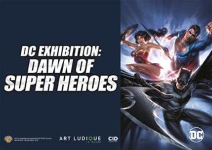 DC Exhibition - Dawn of Super Heroes